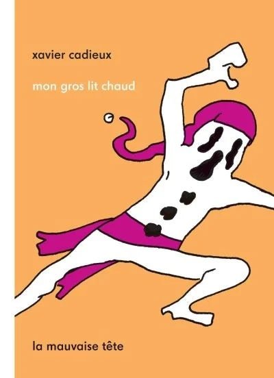 Mon gros lit chaud : j'ai vu comment j'allais mourir Xavier Cadieux