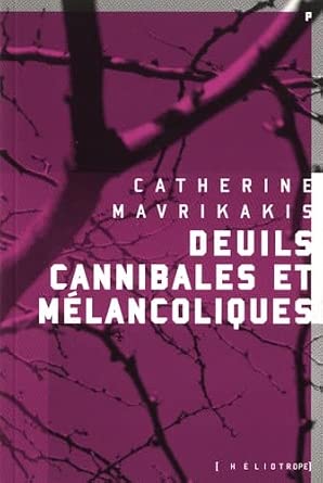 Deuils cannibales et mélancoliques par Catherine Mavrikakis