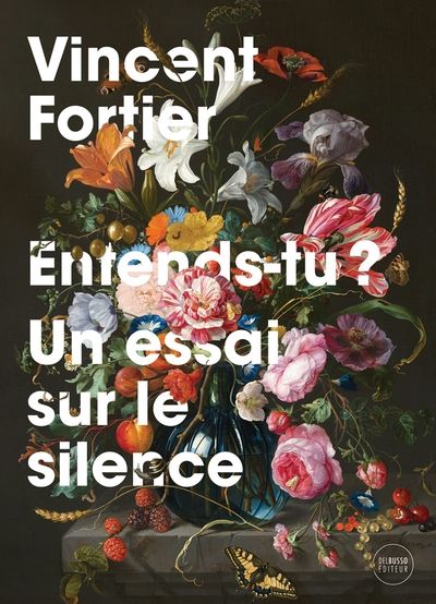 Entends-tu? Un essai sur le silence par Vincent Fortier