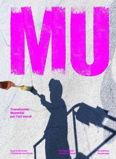 MU : transformer Montréal par l'art mural par Elizabeth-Ann Doyle