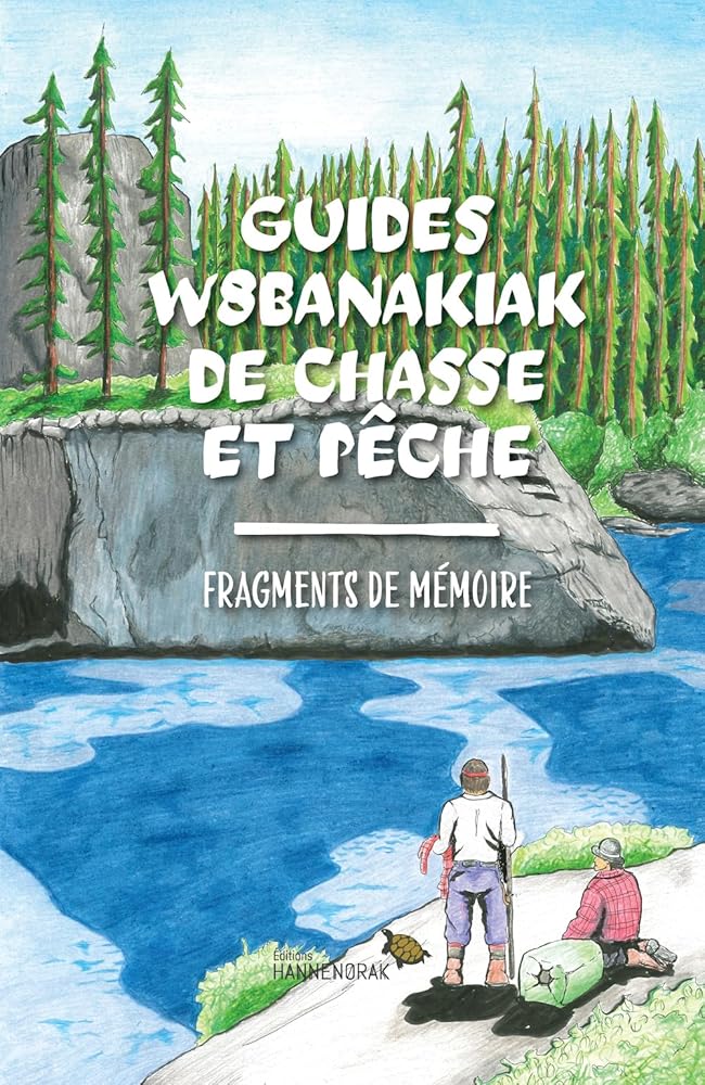 Guides w8banakiak de chasse et pêche : Fragments de mémoire