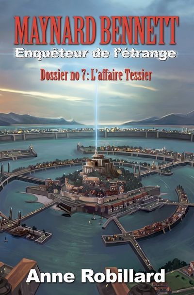 Maynard Bennett, enquêteur de l'étrange. Dossier no 7 : L'affaire Tessier par Anne Robillard
