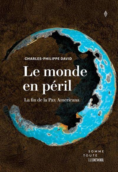 Le monde en péril : La fin de la Pax Americana par Charles-Philippe David