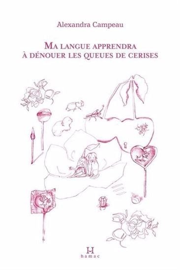 Ma langue apprendra à dénouer les queues de cerises par Alexandra Campeau