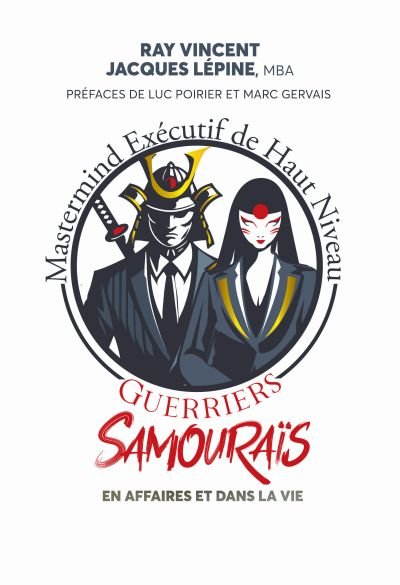 Guerriers samouraïs : En affaires et dans la vie par Jacques Lépine, Raymond Vincent