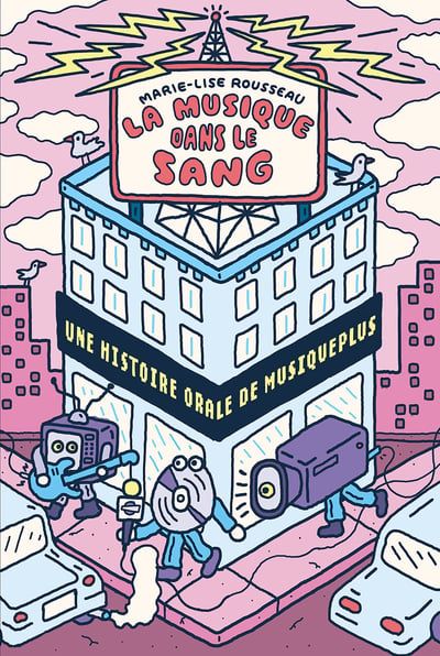 La Musique dans le sang : Une histoire orale de MusiquePlus par Marie-Lise Rousseau
