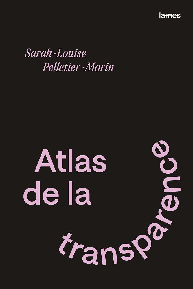 Atlas de la transparence par Sarah-Louise Pelletier-Morin