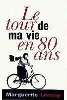 Le tour de ma vie en 80 ans Marguerite Lescop