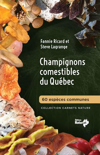 Champignons comestibles du Québec - 60 espèces communes     Fannie Ricard  Steve Lagrange