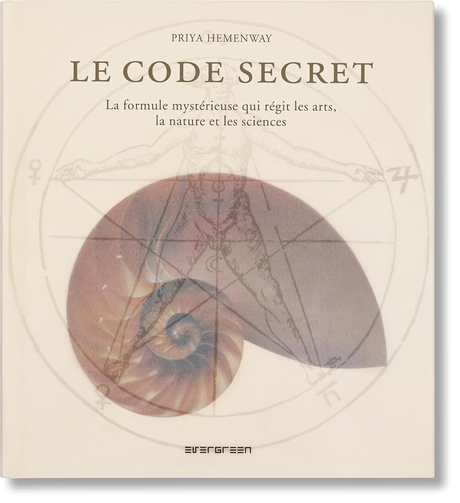 Le Code Secret: La formule mystérieuse qui régit les arts, la nature et les sciences par Priya Hemenway