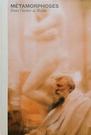Métamorphoses : Dans l'atelier de Rodin