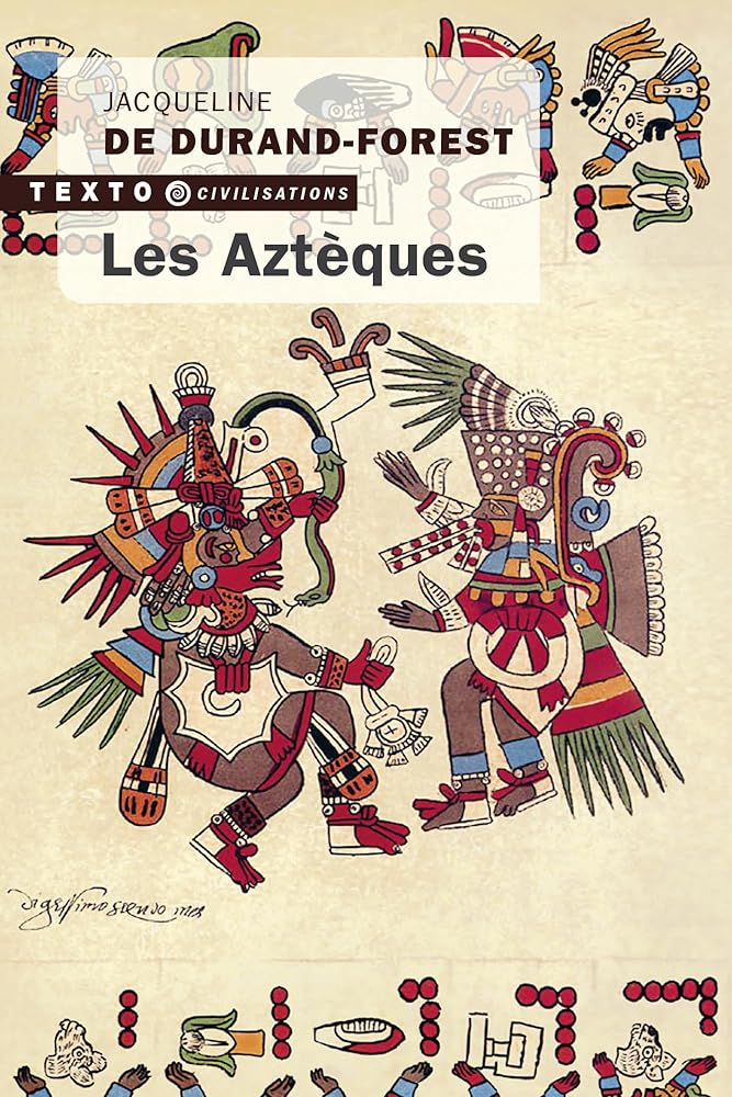 Les Aztèques Jacqueline de Durand-Forest