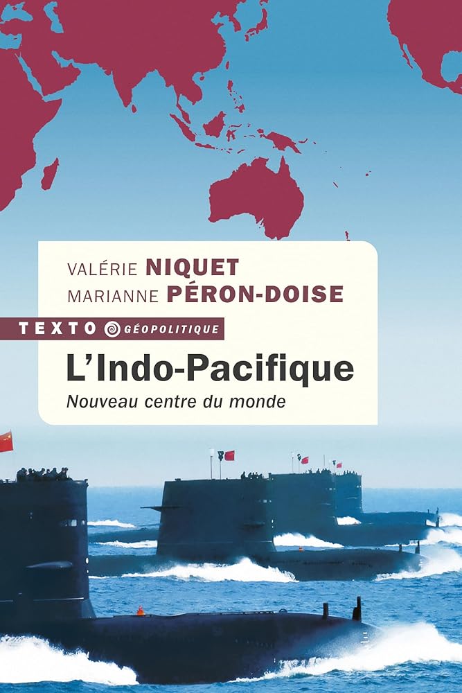 L'Indo-Pacifique: Nouveau centre du monde par Valérie Niquet et Marianne Péron-Doise