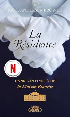 La Résidence : Dans l'intimité de la Maison Blanche Kate Andersen Brower