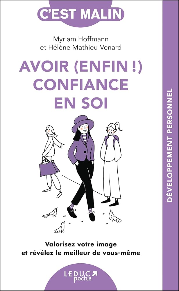 Avoir (enfin !) confiance en soi : valorisez votre image et révélez le meilleur de vous-même par Myriam Hoffmann, Hélène Mathieu-Venard
