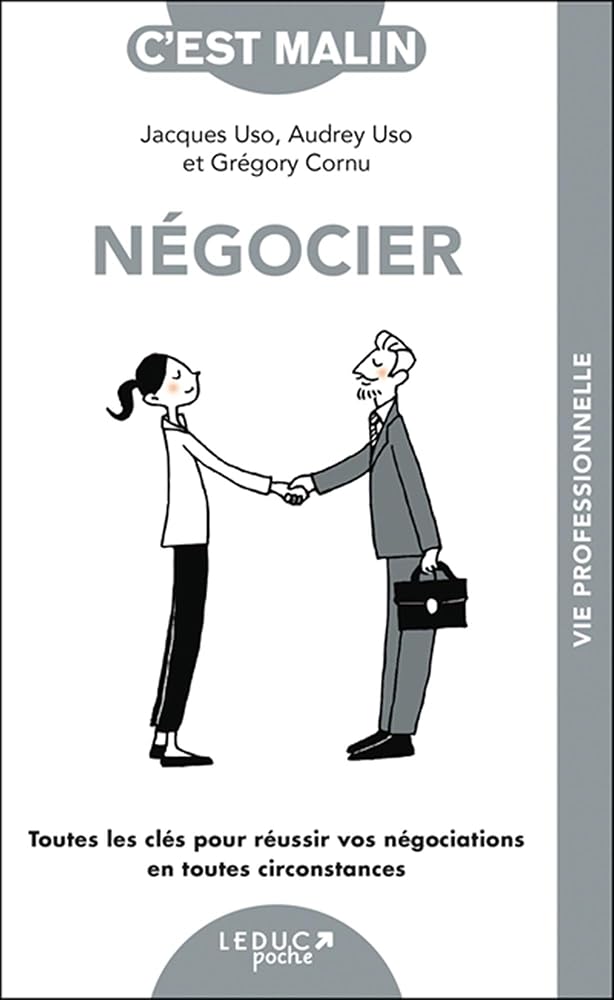 Négocier : toutes les clés pour réussir vos négociations en toutes circonstances par Jacques Uso, Audrey Uso, Grégory Cornu