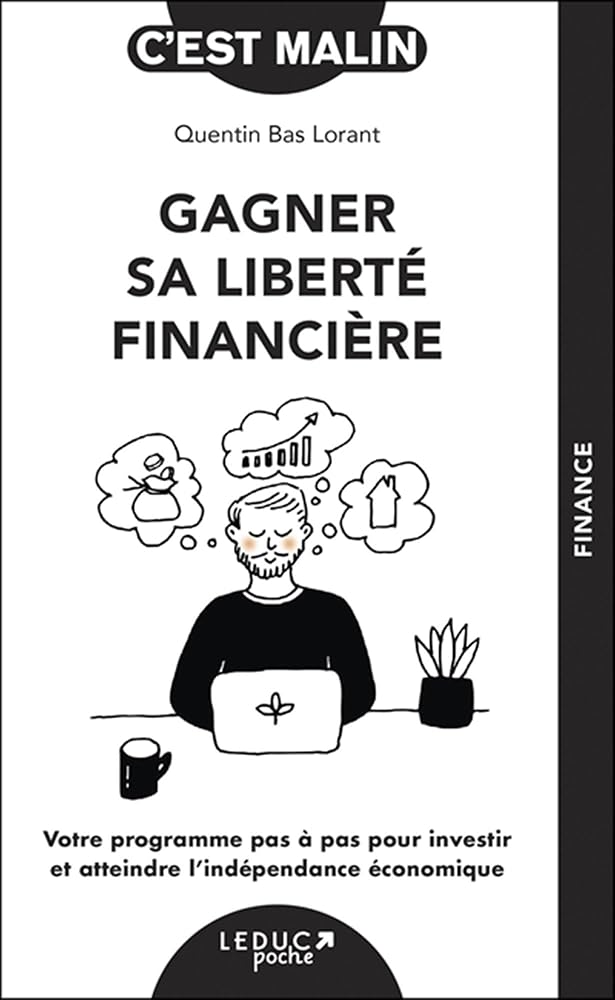Gagner sa liberté financière : votre programme pas à pas pour investir et atteindre l'indépendance économique par Quentin Bas Lorant