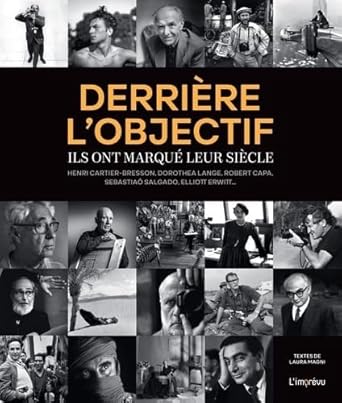 Derrière l'objectif: Ils ont marqué leur siècle - Henri Cartier-Bresson, Dorothea Lange, Robert Capa, Sebastiaõ Salgado, Laura Magni