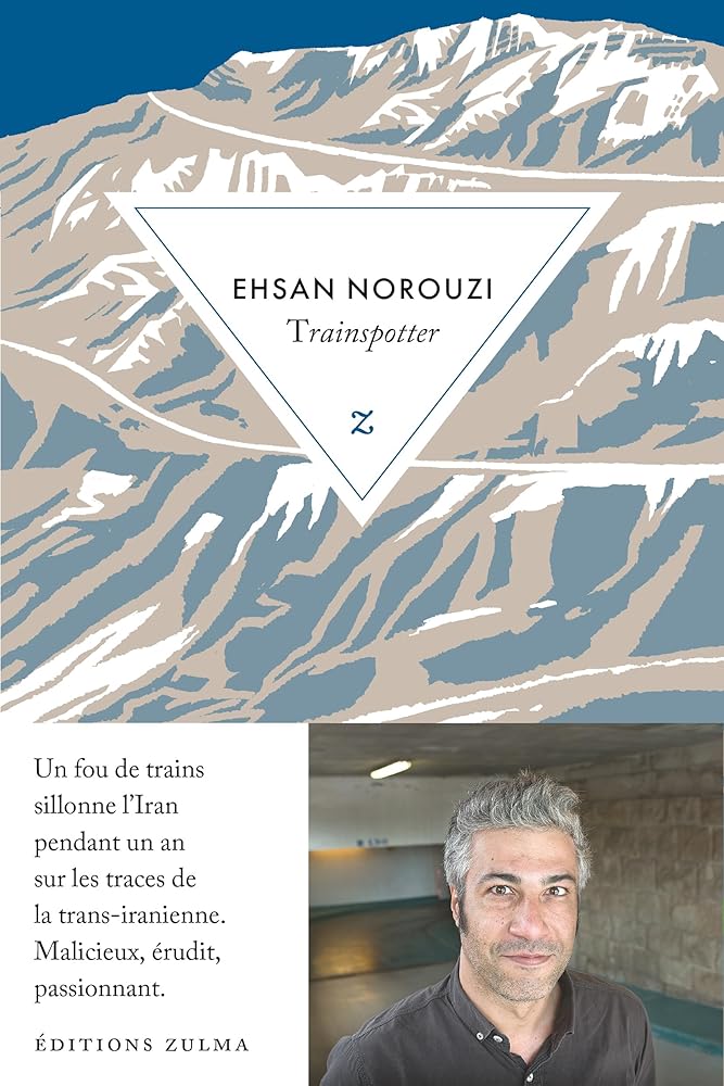 Trainspotter: L’aventure de la trans-iranienne Ehsan Norouzi