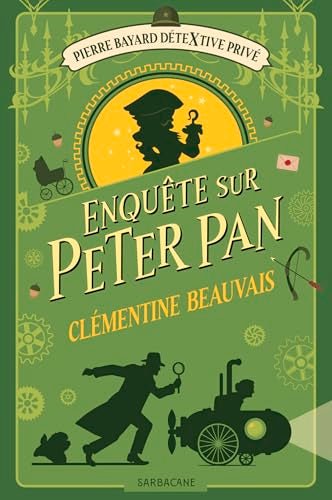 Pierre Bayard, détective privé, tome 2 : Enquête sur Peter Pan par Clémentine Beauvais