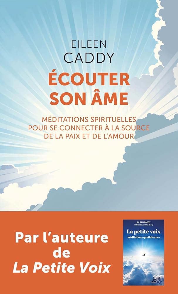 Ecouter son âme : méditations spirituelles pour se connecter à la source de la paix et de l'amour par Eileen Caddy