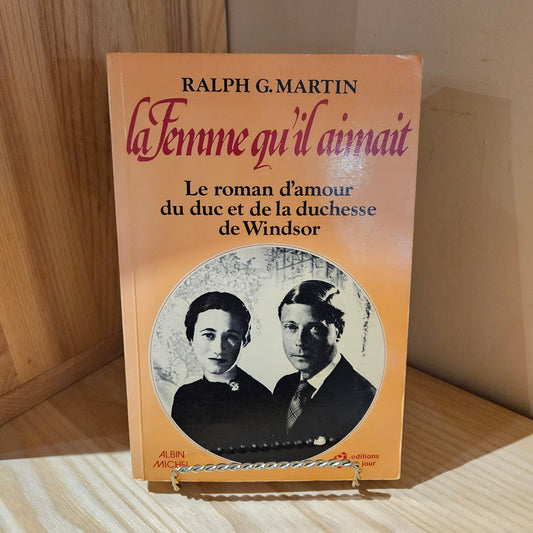 La femme qu'il aimait. Le roman d'amour du duc et de la duchesse de Windsor