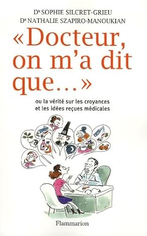 Docteur, on m'a dit que... Ou la vérité sur les croyances et les idées reçues médicales livre