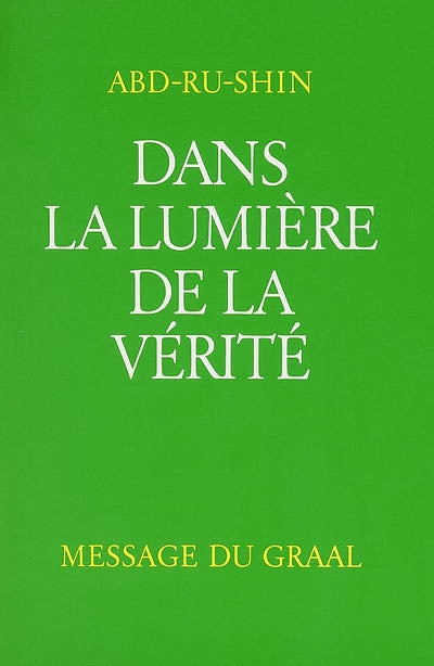 Dans la lumière de la vérité, tome 1 : Message du Graal