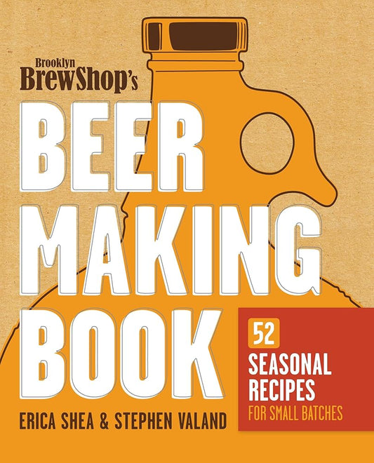 Brooklyn Brew Shop's Beer Making Book: 52 Seasonal Recipes for Small Batches par  Erica Shea et Stephen Valand 