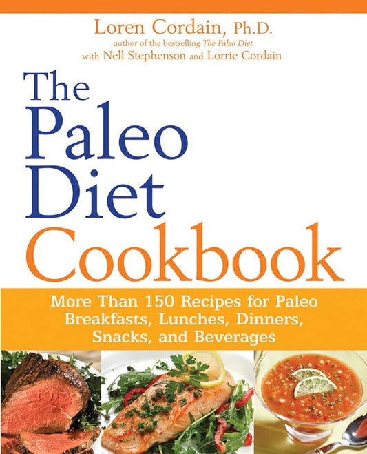 The Paleo Diet Cookbook: More Than 150 Recipes for Paleo Breakfasts, Lunches, Dinners, Snacks, and Beverages par Loren Cordain