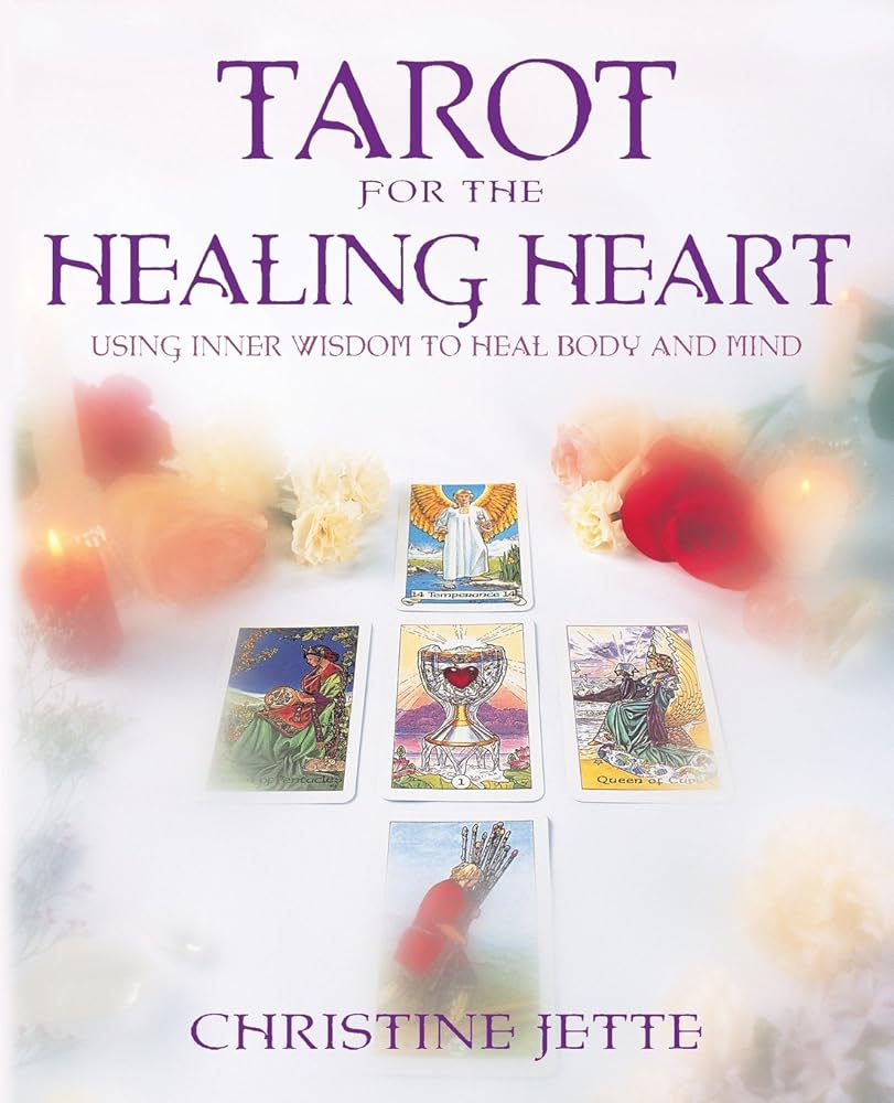 Tarot for the Healing Heart: Using Inner Wisdom to Heal Body and Mind Christine Jette