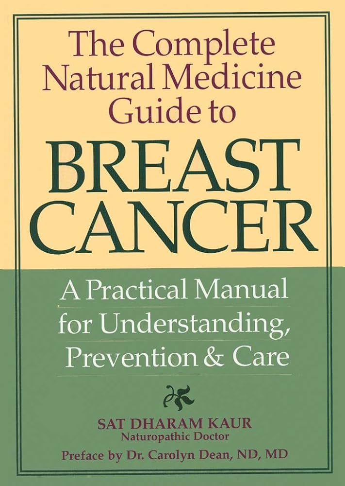 The Complete Natural Medicine Guide to Breast Cancer: A Practical Manual for Understanding, Prevention and Care Book cover image