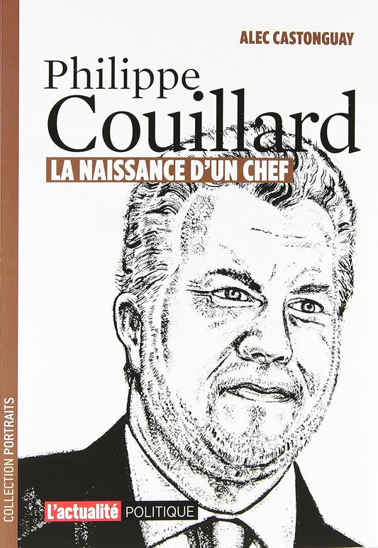 Philippe Couillard : La naissance d'un chef Alec Castonguay