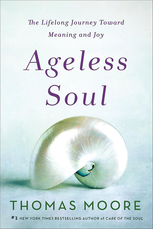 Ageless Soul: The Lifelong Journey Toward Meaning and Joy par Thomas Moore 