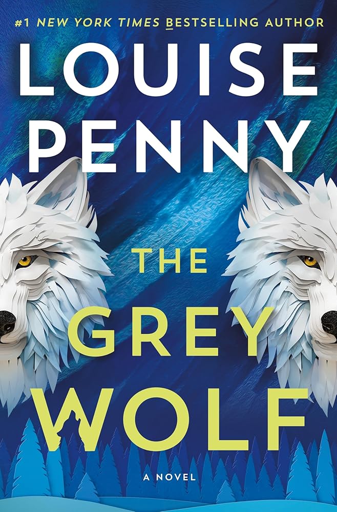 Chief Inspector Gamache Novel, #19: The Grey Wolf Louise Penny