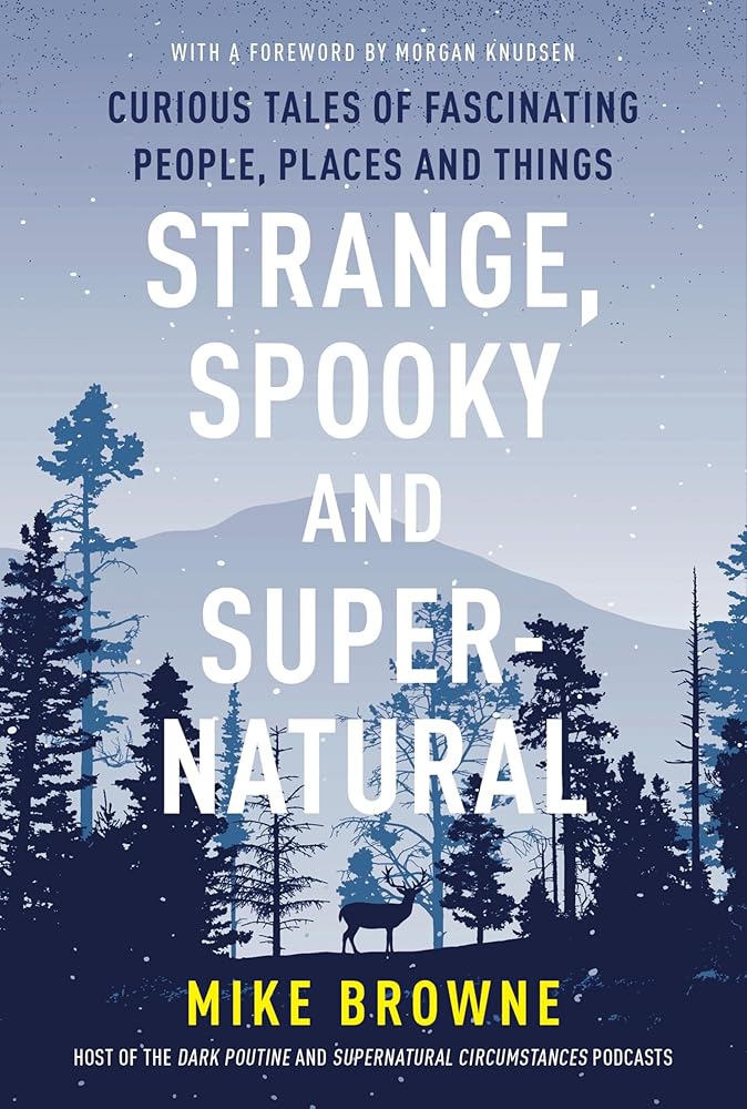 Strange, Spooky and Supernatural: Curious Tales of Fascinating People, Places and Things Mike Browne