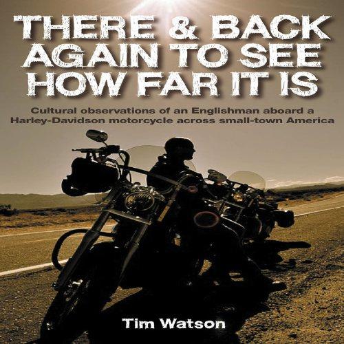 There & Back Again To See How Far It Is: Cultural observations of an Englishman aboard a Harley-Davidson motorcycle around small-town America