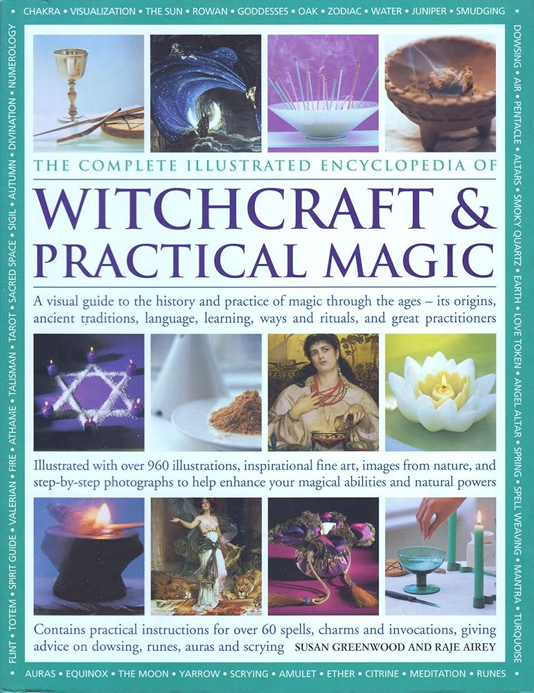 The Complete Illustrated Encyclopedia of Witchcraft and Practical Magic: A Visual Guide to the Histo