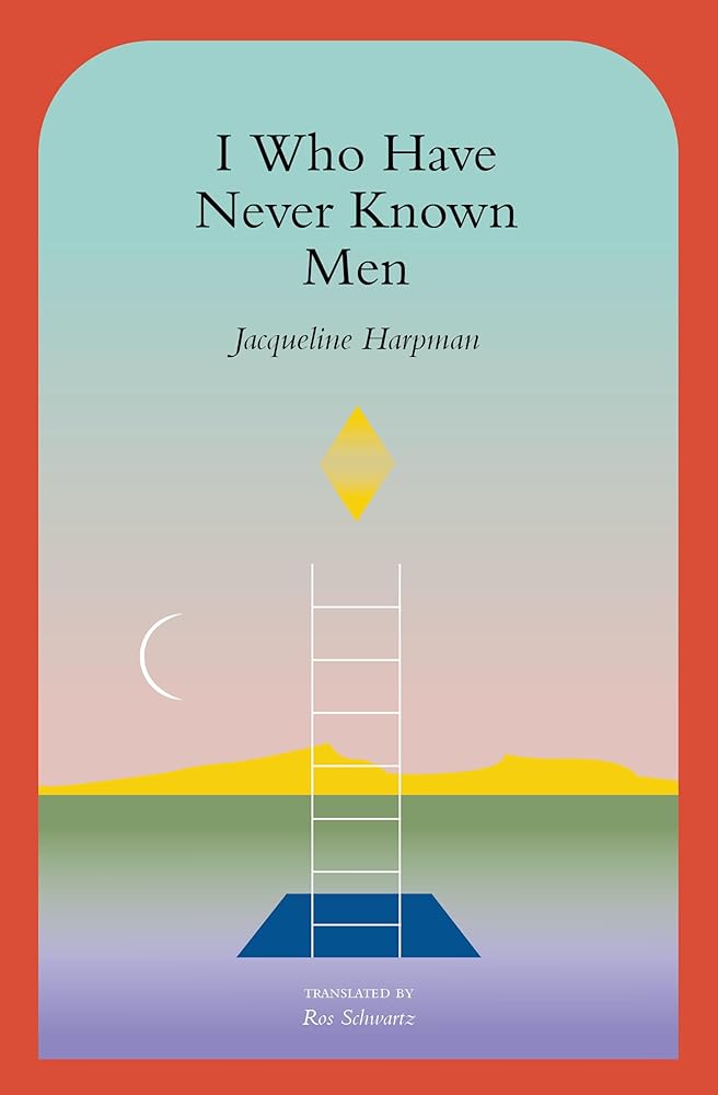 I Who Have Never Known Men par Jacqueline Harpman