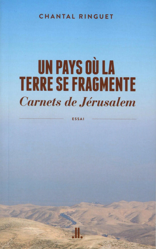 Un pays où la terre se fragmente : Carnets de Jérusalem