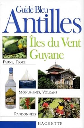 Antilles - Îles du Vent - Guyane Guide Bleu