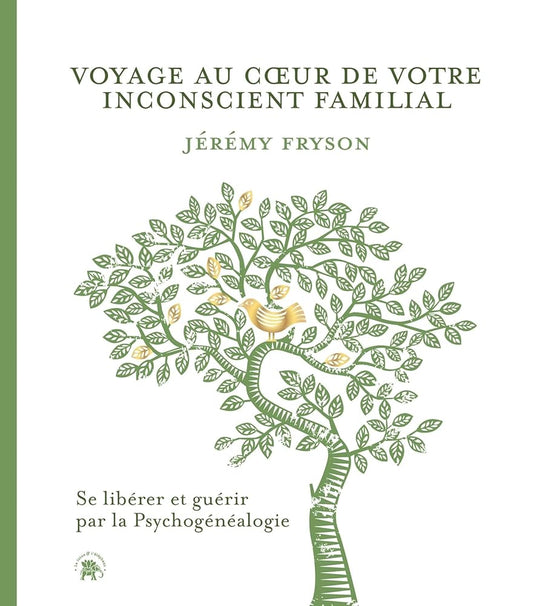 Voyage au coeur de votre inconscient familial: Se libérer et guérir par la Psychogénéalogie par Jérémy Fryson