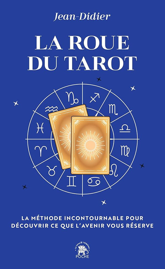 La Roue du Tarot : La méthode incontournable pour découvrir e que l'avenir vous réserve par Jean-Didier