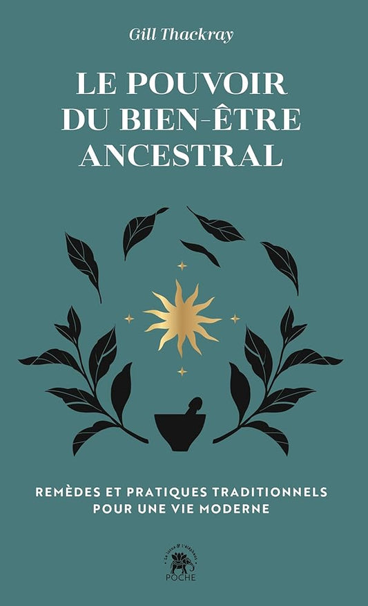 Le pouvoir du bien-être ancestral : remèdes traditionnels et rituels pour la vie moderne par Gill Thackray