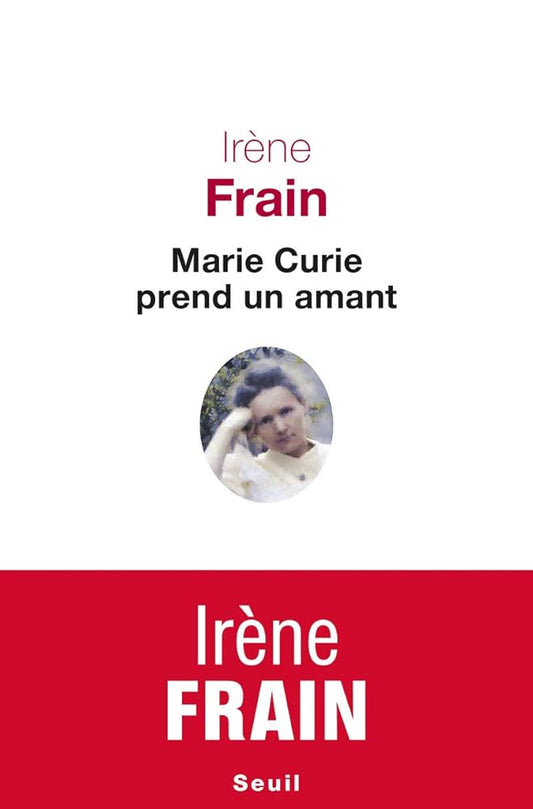 Marie Curie prend un amant livre Irène Frain