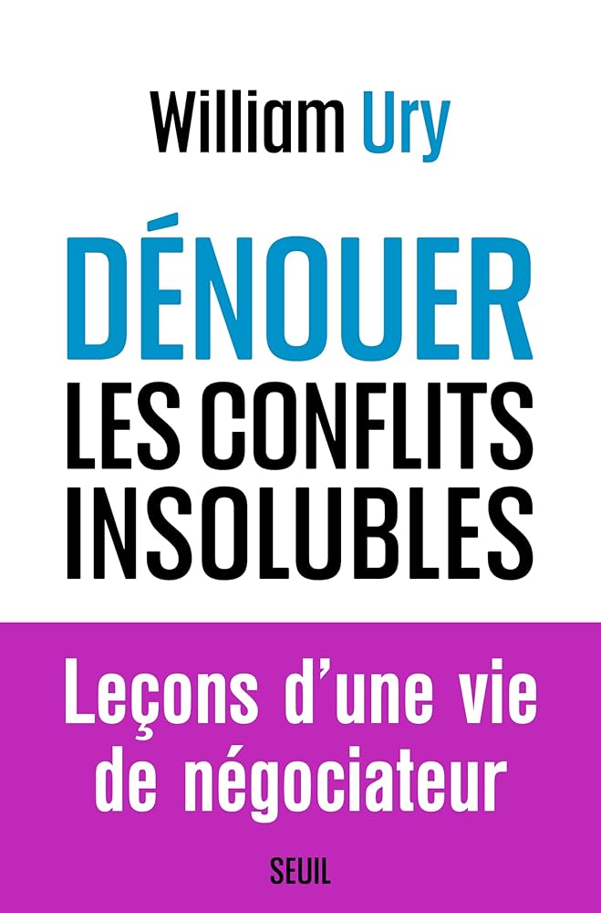 Dénouer les conflits insolubles par William Ury