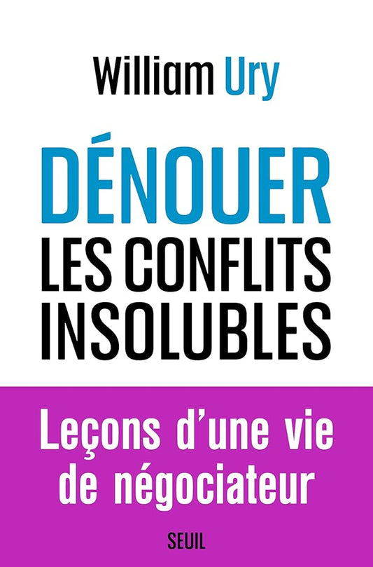 Dénouer les conflits insolubles par William Ury