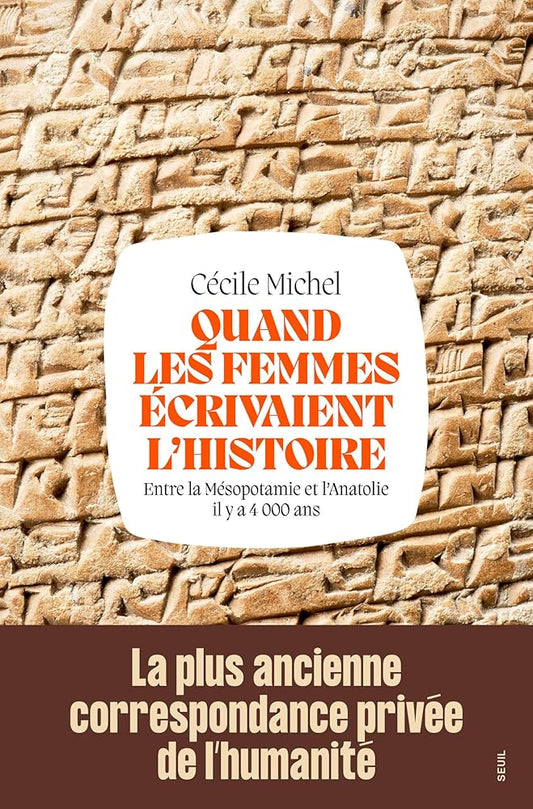 Quand les femmes écrivaient l'histoire : entre la Mésopotamie et l'Anatolie il y a 4.000 ans par Cécile Michel