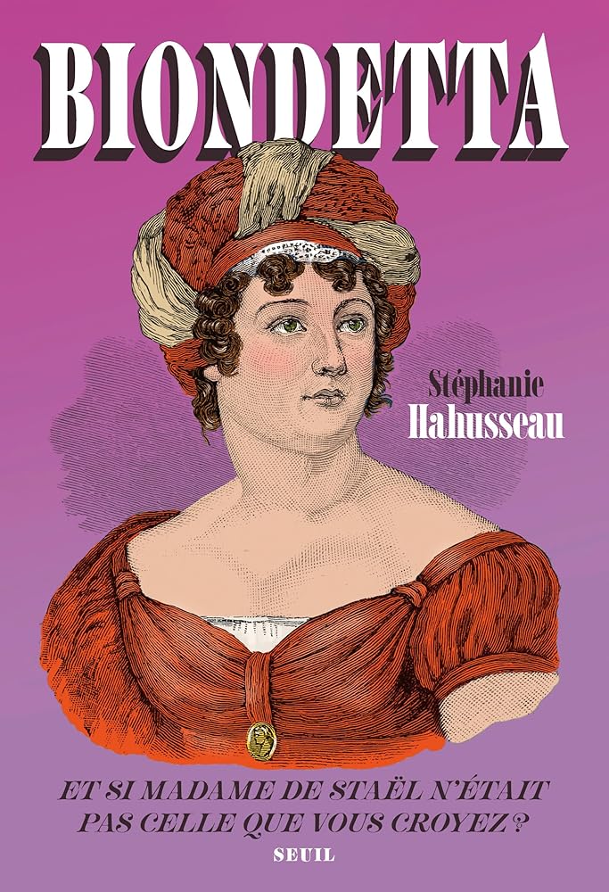 Biondetta : et si madame de Staël n'était pas celle que vous croyez ? par Stéphanie Hahusseau