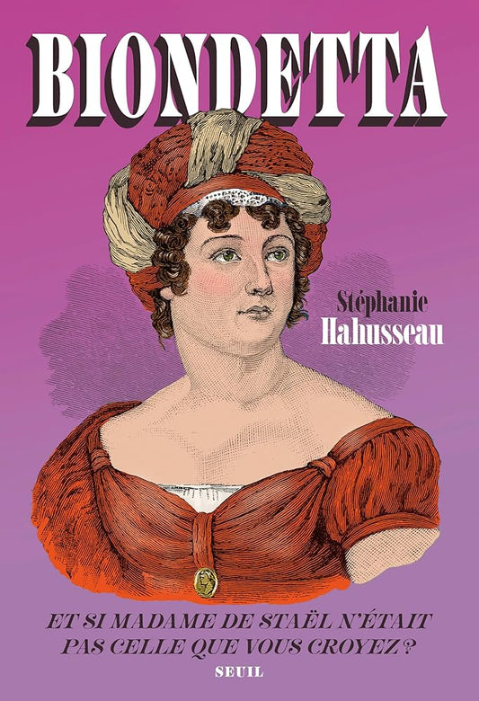 Biondetta : et si madame de Staël n'était pas celle que vous croyez ? par Stéphanie Hahusseau